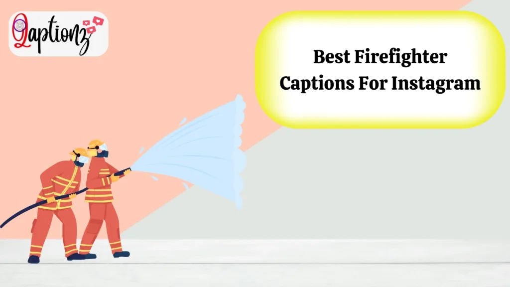Best Firefighter Captions For Instagram