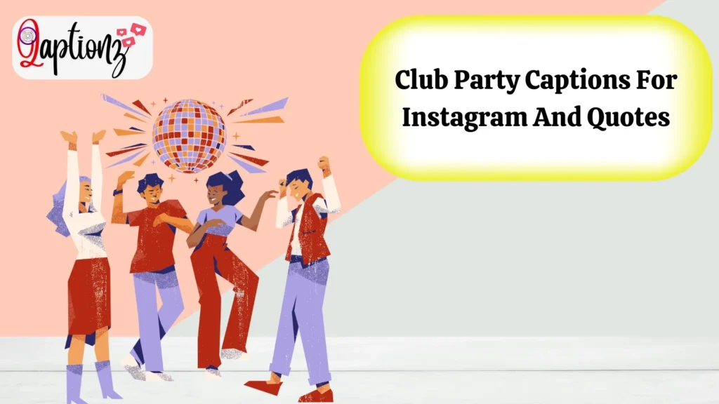 Club Party Captions For Instagram And Quotes