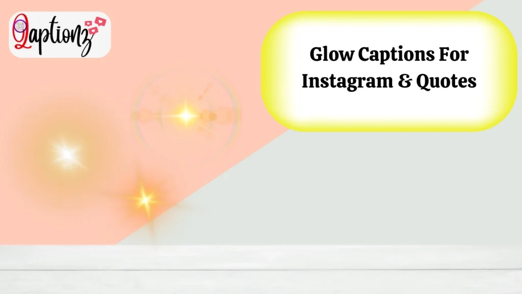 Glow Captions For Instagram & Quotes