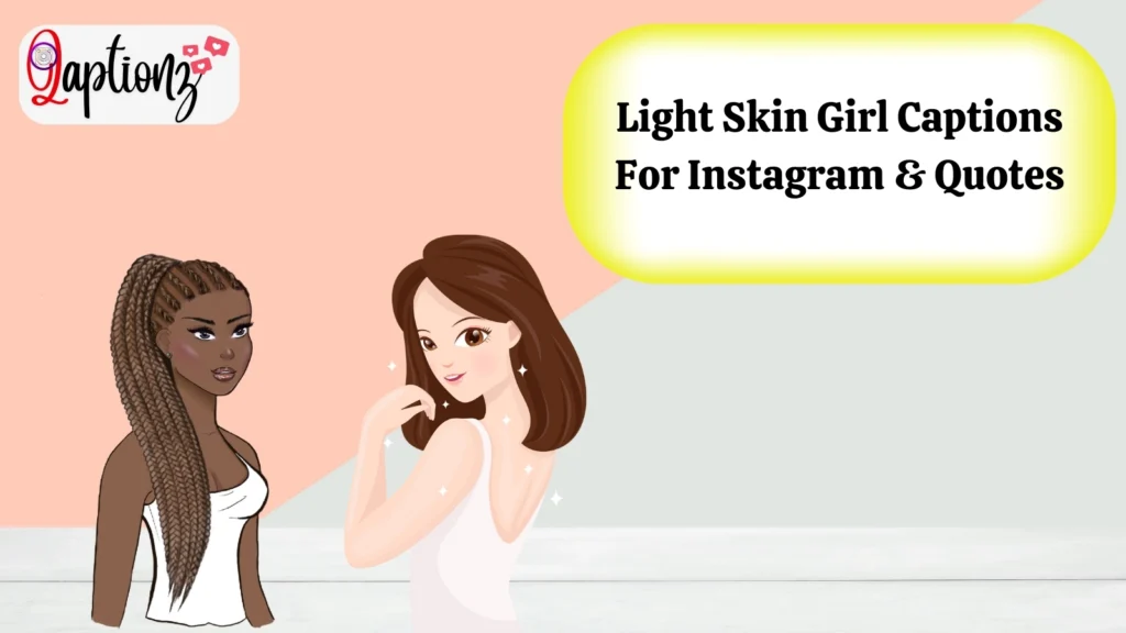 Light Skin Girl Captions For Instagram & Quotes