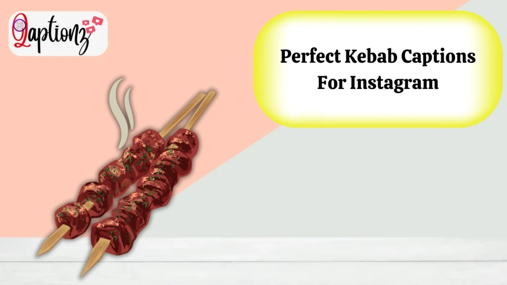 Perfect Kebab Captions For Instagram