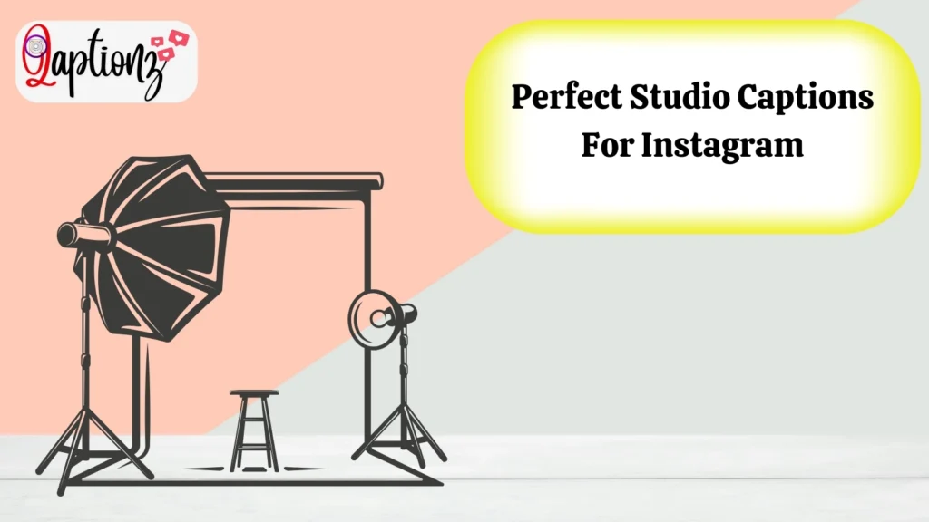 Perfect Studio Captions For Instagram