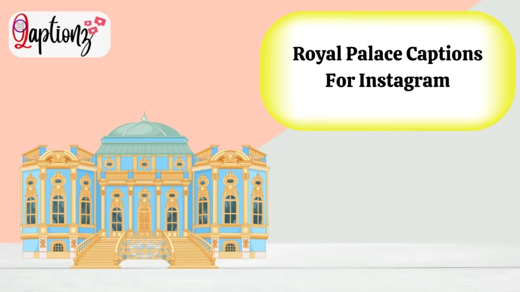 Royal Palace Captions For Instagram